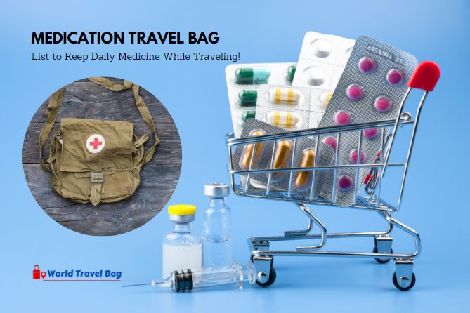 Medication Travel Bag List to Keep Daily Medicine While Traveling!
